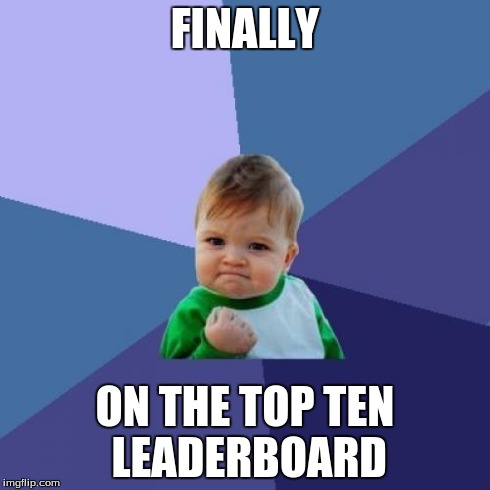 Success Kid Meme | FINALLY ON THE TOP TEN LEADERBOARD | image tagged in memes,success kid | made w/ Imgflip meme maker