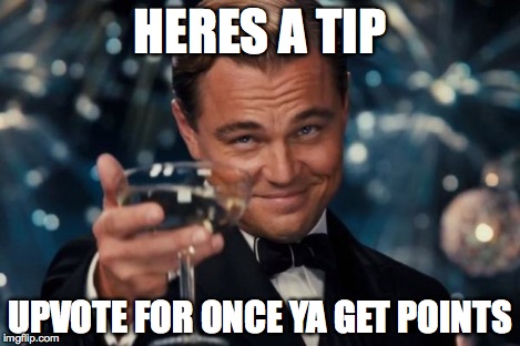 Leonardo Dicaprio Cheers Meme | HERES A TIP UPVOTE FOR ONCE YA GET POINTS | image tagged in memes,leonardo dicaprio cheers | made w/ Imgflip meme maker