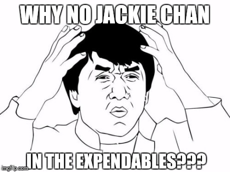 Chuck Norris and Jet Li were awesome, but Jackie Chan is the man.  | WHY NO JACKIE CHAN IN THE EXPENDABLES??? | image tagged in memes,jackie chan wtf | made w/ Imgflip meme maker