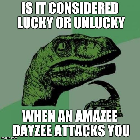 Philosoraptor Meme | IS IT CONSIDERED LUCKY OR UNLUCKY WHEN AN AMAZEE DAYZEE ATTACKS YOU | image tagged in memes,philosoraptor | made w/ Imgflip meme maker
