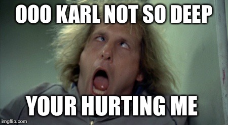 Scary Harry Meme | OOO KARL NOT SO DEEP YOUR HURTING ME | image tagged in memes,scary harry | made w/ Imgflip meme maker