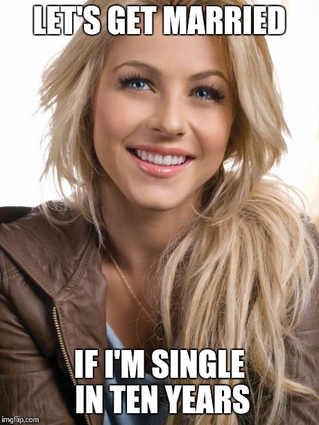 Oblivious Hot Girl Meme | LET'S GET MARRIED IF I'M SINGLE IN TEN YEARS | image tagged in memes,oblivious hot girl | made w/ Imgflip meme maker