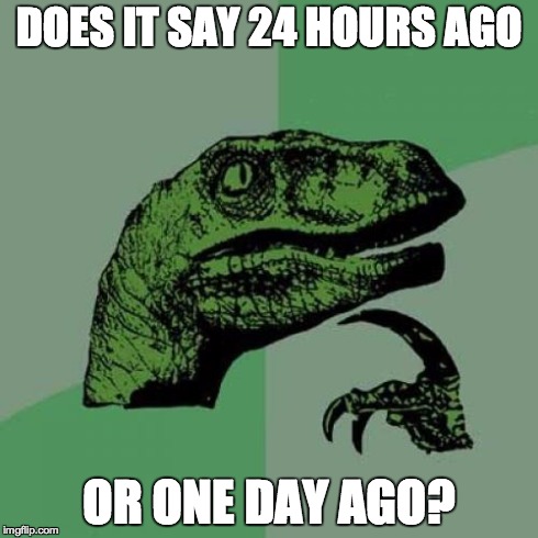 And how does the computer decide? | DOES IT SAY 24 HOURS AGO OR ONE DAY AGO? | image tagged in memes,philosoraptor | made w/ Imgflip meme maker