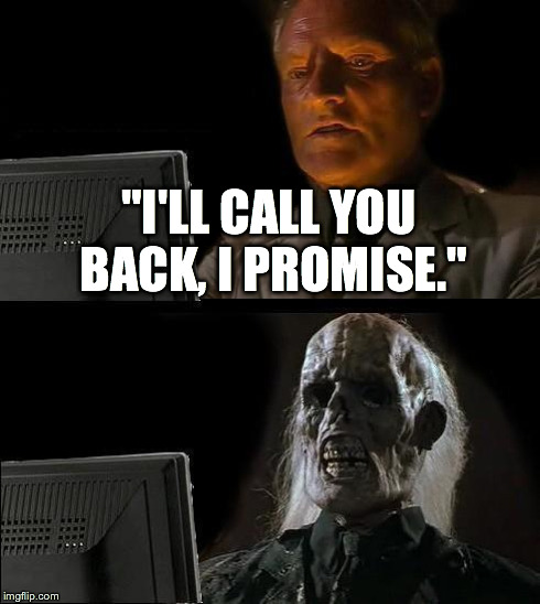 I'll Just Wait Here Meme | "I'LL CALL YOU BACK, I PROMISE." | image tagged in memes,ill just wait here | made w/ Imgflip meme maker