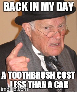 gold tooth | BACK IN MY DAY A TOOTHBRUSH COST LESS THAN A CAR | image tagged in memes,back in my day | made w/ Imgflip meme maker