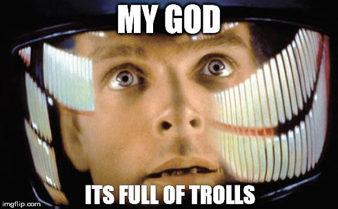 MY GOD ITS FULL OF TROLLS | image tagged in trolls | made w/ Imgflip meme maker