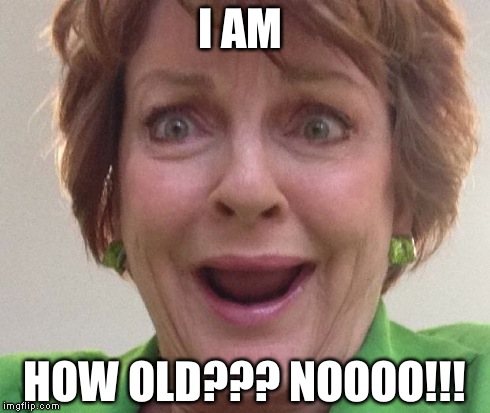 I AM HOW OLD??? NOOOO!!! | image tagged in my birthday | made w/ Imgflip meme maker