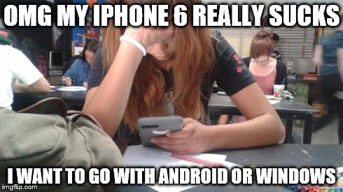 IPhone sucks | OMG MY IPHONE 6 REALLY SUCKS I WANT TO GO WITH ANDROID OR WINDOWS | image tagged in iphone sucks,android,windows phone,windows,google | made w/ Imgflip meme maker