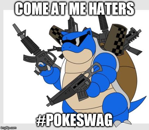 pokemon motha***** | COME AT ME HATERS #POKESWAG | image tagged in pokemon motha,blastoise,pokemon | made w/ Imgflip meme maker
