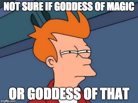 Futurama Fry Meme | NOT SURE IF GODDESS OF MAGIC OR GODDESS OF THAT | image tagged in memes,futurama fry | made w/ Imgflip meme maker
