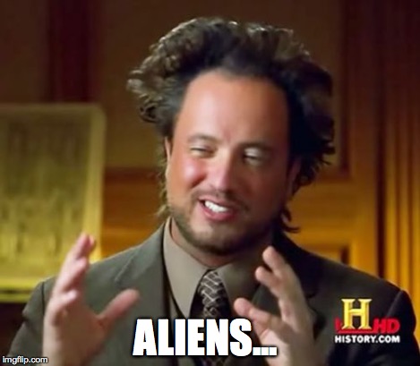 Ancient Aliens Meme | ALIENS... | image tagged in memes,ancient aliens | made w/ Imgflip meme maker