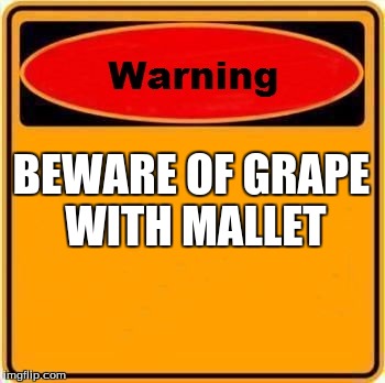 Warning Sign Meme | BEWARE OF GRAPE WITH MALLET | image tagged in memes,warning sign | made w/ Imgflip meme maker
