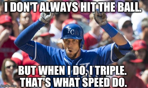 I DON'T ALWAYS HIT THE BALL. BUT WHEN I DO, I TRIPLE. THAT'S WHAT SPEED DO. | image tagged in triple orlando | made w/ Imgflip meme maker