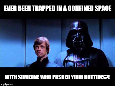 Awkward Elevator Moment | EVER BEEN TRAPPED IN A CONFINED SPACE WITH SOMEONE WHO PUSHED YOUR BUTTONS?! | image tagged in luke skywalker,darth vader,elevator,awkward moment | made w/ Imgflip meme maker