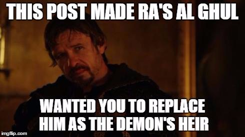 image tagged in ra's al ghul | made w/ Imgflip meme maker