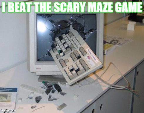 FNAF rage | I BEAT THE SCARY MAZE GAME | image tagged in fnaf rage | made w/ Imgflip meme maker