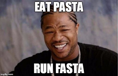 Yo Dawg Heard You | EAT PASTA RUN FASTA | image tagged in memes,yo dawg heard you | made w/ Imgflip meme maker