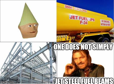 jet fuel cant melt dank memes | ONE DOES NOT SIMPLY JET STEEL FUEL BEAMS | image tagged in original meme,one does not simply | made w/ Imgflip meme maker