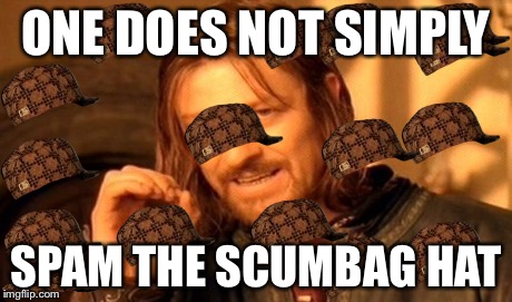 Scumbag hat overload | ONE DOES NOT SIMPLY SPAM THE SCUMBAG HAT | image tagged in memes,one does not simply,scumbag,retard,troll | made w/ Imgflip meme maker