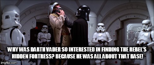Darth Vader: All About That Base | WHY WAS DARTH VADER SO INTERESTED IN FINDING THE REBEL'S HIDDEN FORTRESS?BECAUSE HE WAS ALL ABOUT THAT BASE! | image tagged in darth vader,all about that bass | made w/ Imgflip meme maker