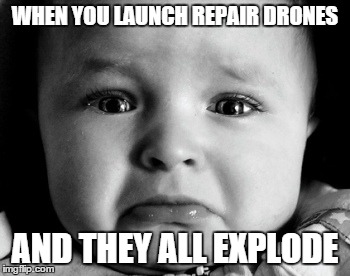 Sad Baby Meme | WHEN YOU LAUNCH REPAIR DRONES AND THEY ALL EXPLODE | image tagged in memes,sad baby | made w/ Imgflip meme maker