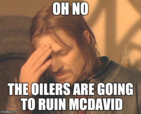Frustrated Boromir | OH NO THE OILERS ARE GOING TO RUIN MCDAVID | image tagged in memes,frustrated boromir | made w/ Imgflip meme maker