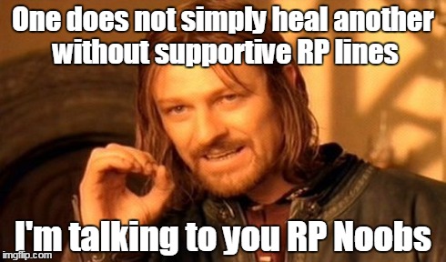 One Does Not Simply | One does not simply heal another without supportive RP lines I'm talking to you RP Noobs | image tagged in memes,one does not simply | made w/ Imgflip meme maker