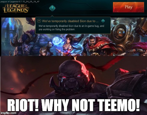 RIOT! WHY NOT TEEMO! | image tagged in tag,league of legends | made w/ Imgflip meme maker