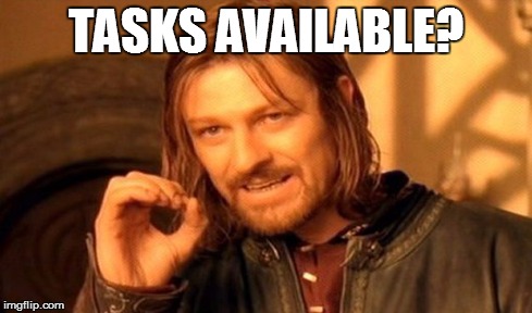 One Does Not Simply Meme | TASKS AVAILABLE? | image tagged in memes,one does not simply | made w/ Imgflip meme maker