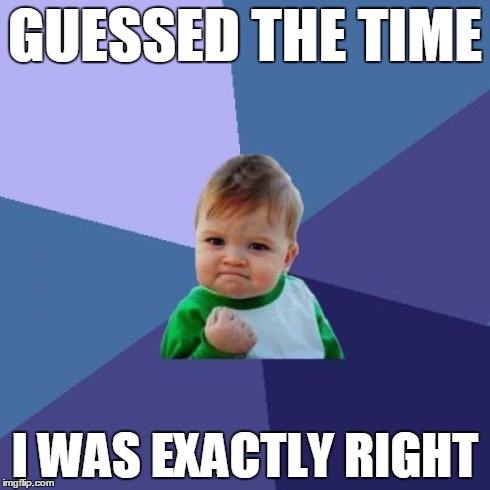 Success Kid Meme | GUESSED THE TIME I WAS EXACTLY RIGHT | image tagged in memes,success kid | made w/ Imgflip meme maker