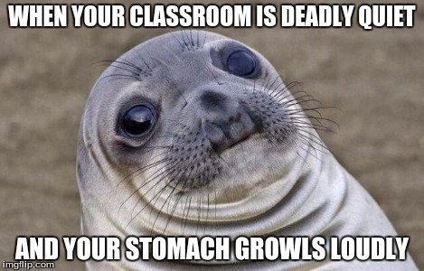 Awkward Moment Sealion Meme | WHEN YOUR CLASSROOM IS DEADLY QUIET AND YOUR STOMACH GROWLS LOUDLY | image tagged in memes,awkward moment sealion | made w/ Imgflip meme maker