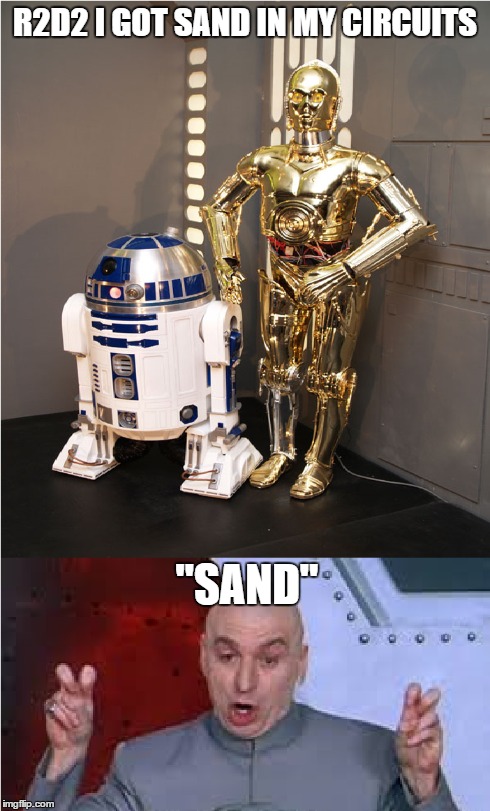 R2D2 I GOT SAND IN MY CIRCUITS "SAND" | image tagged in meme,star wars,dr evil | made w/ Imgflip meme maker
