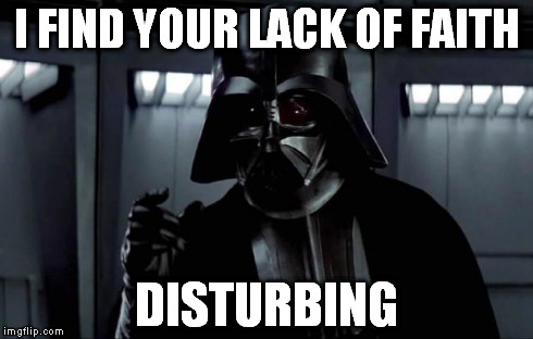 Darth Vader | I FIND YOUR LACK OF FAITH DISTURBING | image tagged in darth vader | made w/ Imgflip meme maker