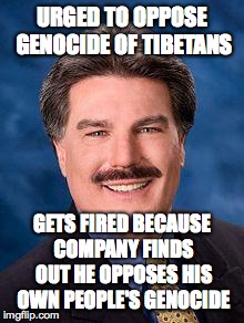 Typical White Guy | URGED TO OPPOSE GENOCIDE OF TIBETANS GETS FIRED BECAUSE COMPANY FINDS OUT HE OPPOSES HIS OWN PEOPLE'S GENOCIDE | image tagged in typical white guy | made w/ Imgflip meme maker