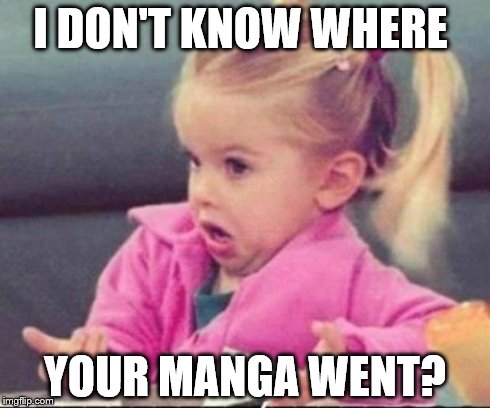 cute | I DON'T KNOW WHERE YOUR MANGA WENT? | image tagged in cute | made w/ Imgflip meme maker