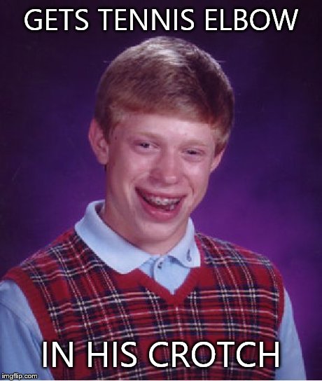 Bad Luck Brian Meme | GETS TENNIS ELBOW IN HIS CROTCH | image tagged in memes,bad luck brian | made w/ Imgflip meme maker