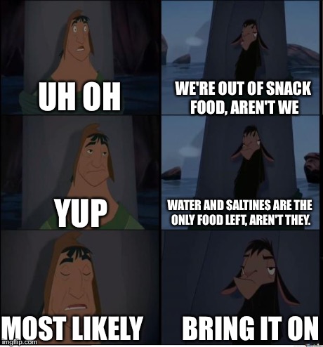 Bring It On | UH OH WE'RE OUT OF SNACK FOOD, AREN'T WE YUP WATER AND SALTINES ARE THE ONLY FOOD LEFT, AREN'T THEY. MOST LIKELY BRING IT ON | image tagged in bring it on | made w/ Imgflip meme maker
