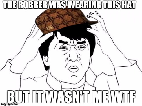 Jackie Chan WTF | THE ROBBER WAS WEARING THIS HAT BUT IT WASN'T ME WTF | image tagged in memes,jackie chan wtf,scumbag | made w/ Imgflip meme maker