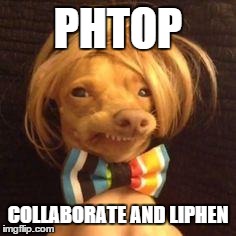 phteven dog | PHTOP COLLABORATE AND LIPHEN | image tagged in phteven dog | made w/ Imgflip meme maker