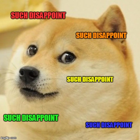 Doge Meme | SUCH DISAPPOINT SUCH DISAPPOINT SUCH DISAPPOINT SUCH DISAPPOINT SUCH DISAPPOINT | image tagged in memes,doge | made w/ Imgflip meme maker