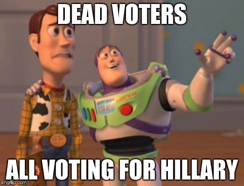 X, X Everywhere | DEAD VOTERS ALL VOTING FOR HILLARY | image tagged in memes,x x everywhere | made w/ Imgflip meme maker