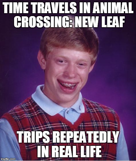 On the Subject of Animals and Time Traveling | TIME TRAVELS IN ANIMAL CROSSING: NEW LEAF TRIPS REPEATEDLY IN REAL LIFE | image tagged in memes,bad luck brian,animal crossing | made w/ Imgflip meme maker