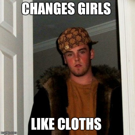Scumbag Steve Meme | CHANGES GIRLS LIKE CLOTHS | image tagged in memes,scumbag steve | made w/ Imgflip meme maker