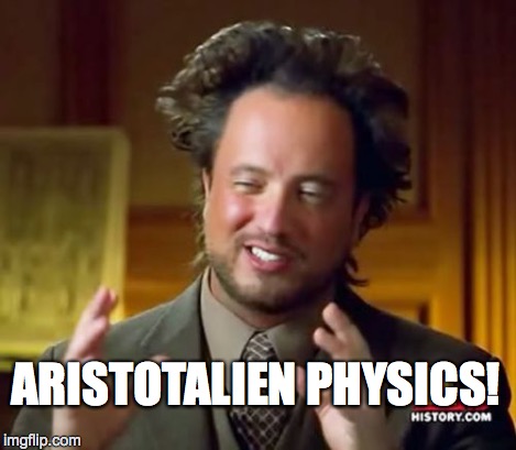 Ancient Aliens Meme | ARISTOTALIEN PHYSICS! | image tagged in memes,ancient aliens | made w/ Imgflip meme maker