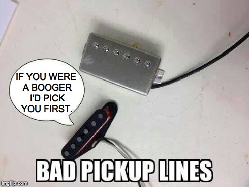 IF YOU WERE A BOOGER I'D PICK YOU FIRST. | made w/ Imgflip meme maker