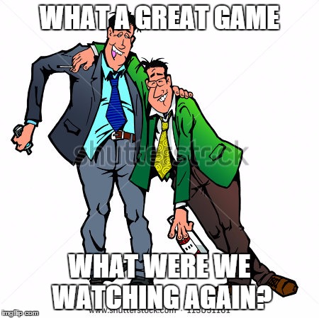 WHAT A GREAT GAME WHAT WERE WE WATCHING AGAIN? | image tagged in sports fans | made w/ Imgflip meme maker