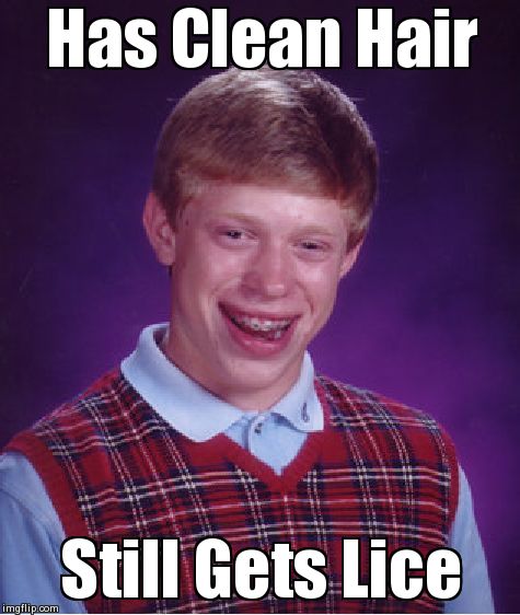 Bad Luck Brian Meme | Has Clean Hair Still Gets Lice | image tagged in memes,bad luck brian | made w/ Imgflip meme maker