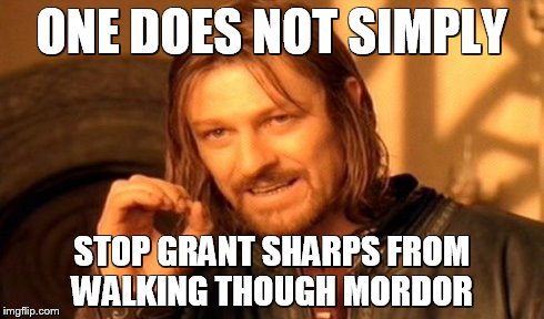 One Does Not Simply Meme | ONE DOES NOT SIMPLY STOP GRANT SHARPS FROM WALKING THOUGH MORDOR | image tagged in memes,one does not simply | made w/ Imgflip meme maker
