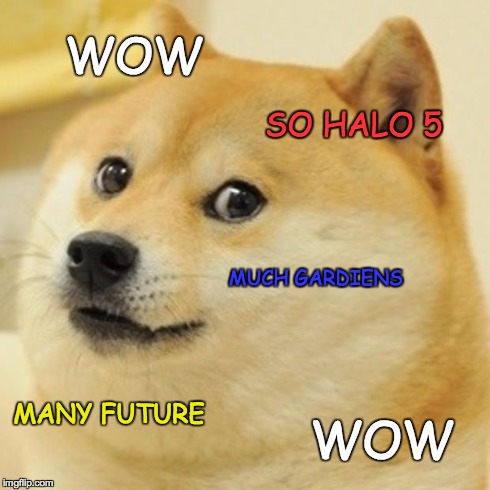 Doge Meme | WOW SO HALO 5 MUCH GARDIENS MANY FUTURE WOW | image tagged in memes,doge | made w/ Imgflip meme maker