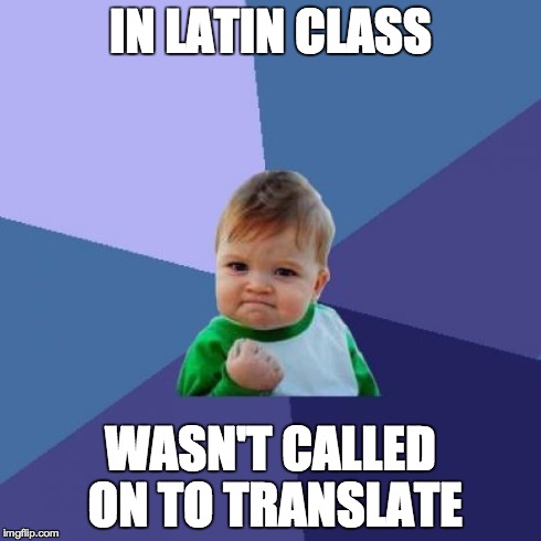 Success Kid Meme | IN LATIN CLASS WASN'T CALLED ON TO TRANSLATE | image tagged in memes,success kid | made w/ Imgflip meme maker